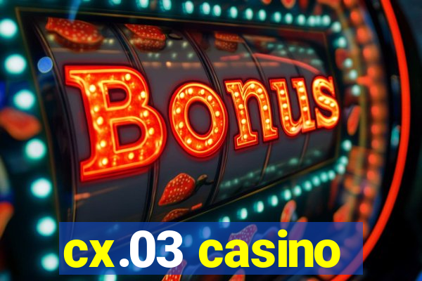 cx.03 casino